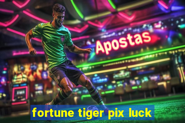 fortune tiger pix luck